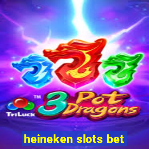 heineken slots bet